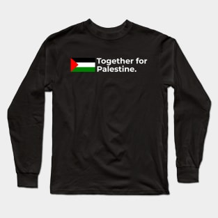 Palestine Together for Palestine Long Sleeve T-Shirt